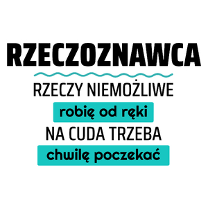 Rzeczoznawca - Rzeczy Niemożliwe Robię Od Ręki - Na Cuda Trzeba Chwilę Poczekać - Kubek Biały