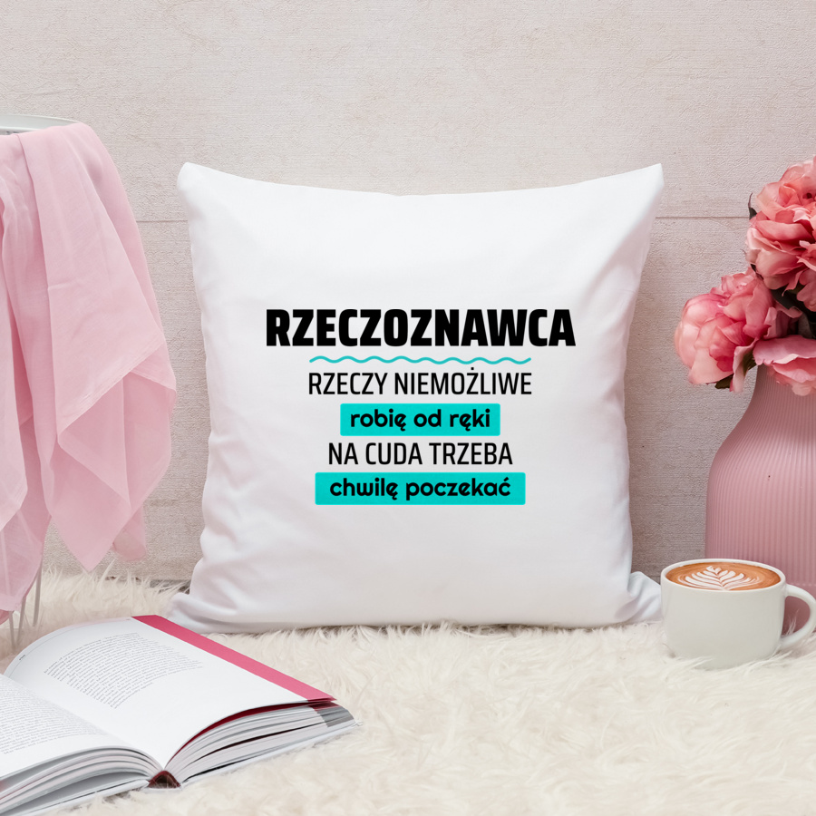 Rzeczoznawca - Rzeczy Niemożliwe Robię Od Ręki - Na Cuda Trzeba Chwilę Poczekać - Poduszka Biała