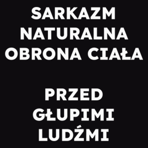 SARKAZM NATURALNA OBRONA CIAŁA PRZED GŁUPIMI LUDŹMI  - Męska Koszulka Czarna