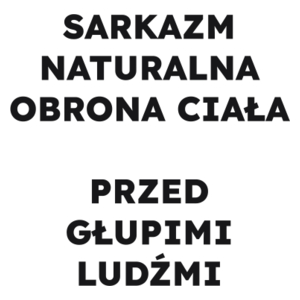 SARKAZM NATURALNA OBRONA CIAŁA PRZED GŁUPIMI LUDŹMI  - Kubek Biały