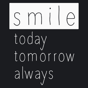 SMILE today tomorrow always - Damska Koszulka Czarna