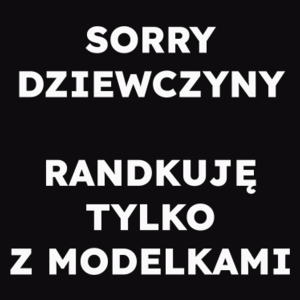 SORRY DZIEWCZYNY RANDKUJĘ TYLKO Z MODELKAMI  - Męska Bluza Czarna