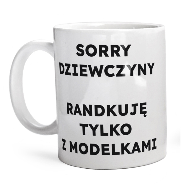 SORRY DZIEWCZYNY RANDKUJĘ TYLKO Z MODELKAMI  - Kubek Biały