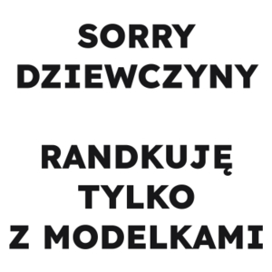 SORRY DZIEWCZYNY RANDKUJĘ TYLKO Z MODELKAMI  - Kubek Biały