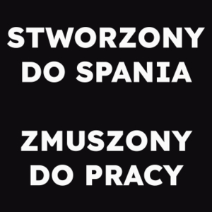 STWORZONY DO SPANIA ZMUSZONY DO PRACY  - Męska Bluza Czarna