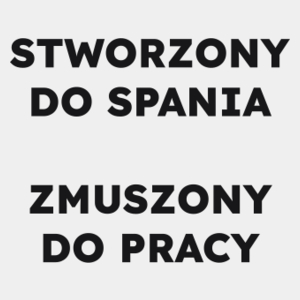 STWORZONY DO SPANIA ZMUSZONY DO PRACY  - Męska Koszulka Biała