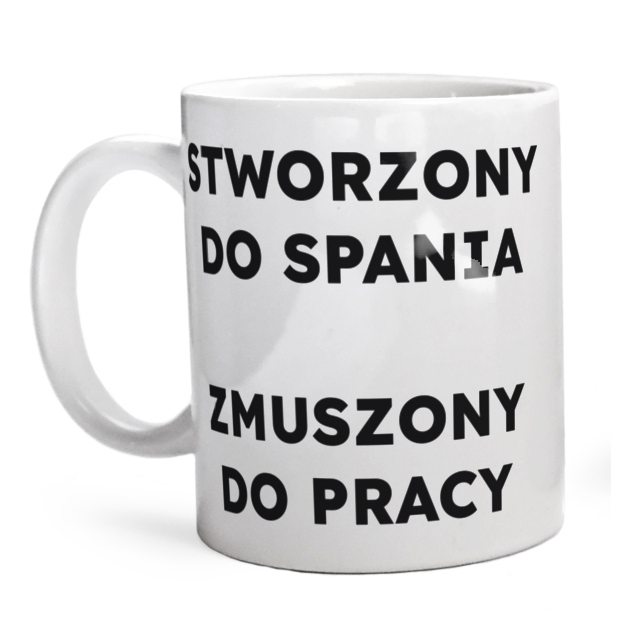 STWORZONY DO SPANIA ZMUSZONY DO PRACY  - Kubek Biały