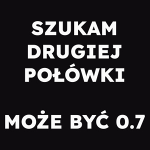 SZUKAM DRUGIEJ POŁÓWKI MOŻE BYĆ 0.7  - Męska Bluza Czarna