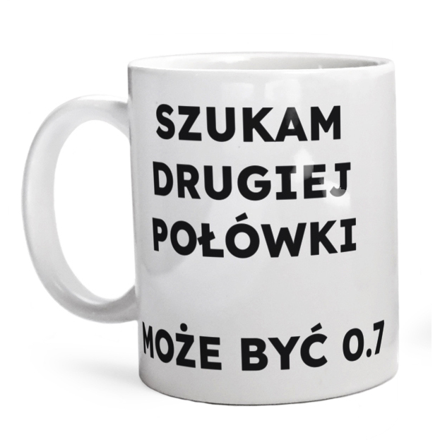 SZUKAM DRUGIEJ POŁÓWKI MOŻE BYĆ 0.7  - Kubek Biały