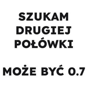 SZUKAM DRUGIEJ POŁÓWKI MOŻE BYĆ 0.7  - Kubek Biały