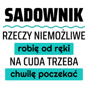 Sadownik - Rzeczy Niemożliwe Robię Od Ręki - Na Cuda Trzeba Chwilę Poczekać - Kubek Biały