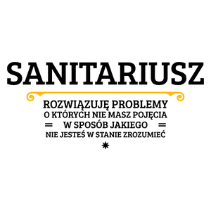 Sanitariusz - Rozwiązuje Problemy O Których Nie Masz Pojęcia - Kubek Biały