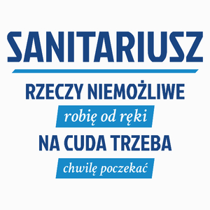 Sanitariusz - Rzeczy Niemożliwe Robię Od Ręki - Na Cuda Trzeba Chwilę Poczekać - Poduszka Biała