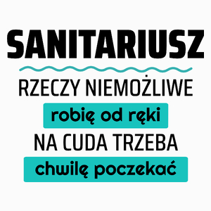 Sanitariusz - Rzeczy Niemożliwe Robię Od Ręki - Na Cuda Trzeba Chwilę Poczekać - Poduszka Biała