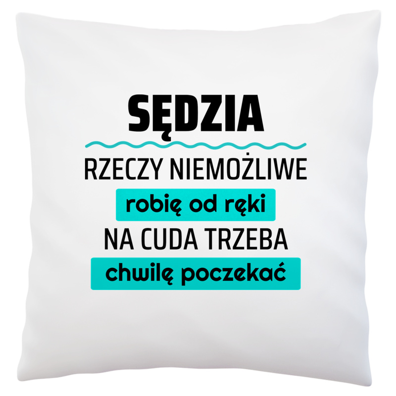 Sędzia - Rzeczy Niemożliwe Robię Od Ręki - Na Cuda Trzeba Chwilę Poczekać - Poduszka Biała