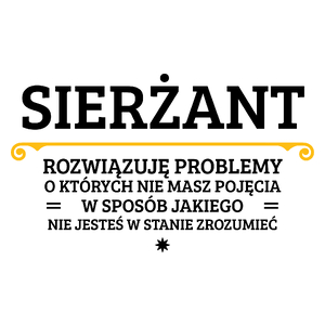 Sierżant - Rozwiązuje Problemy O Których Nie Masz Pojęcia - Kubek Biały