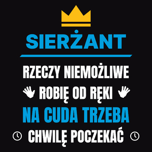 Sierżant Rzeczy Niemożliwe Robię Od Ręki - Męska Koszulka Czarna