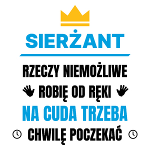 Sierżant Rzeczy Niemożliwe Robię Od Ręki - Kubek Biały