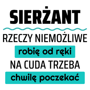 Sierżant - Rzeczy Niemożliwe Robię Od Ręki - Na Cuda Trzeba Chwilę Poczekać - Kubek Biały