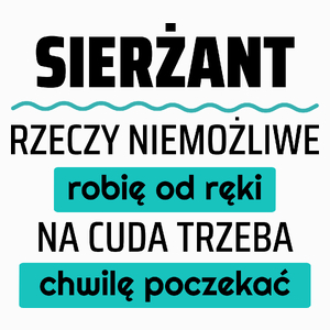 Sierżant - Rzeczy Niemożliwe Robię Od Ręki - Na Cuda Trzeba Chwilę Poczekać - Poduszka Biała