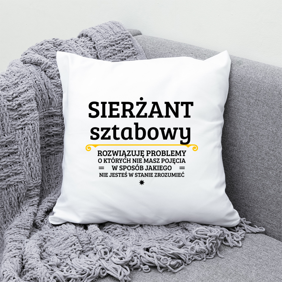 Sierżant Sztabowy - Rozwiązuje Problemy O Których Nie Masz Pojęcia - Poduszka Biała