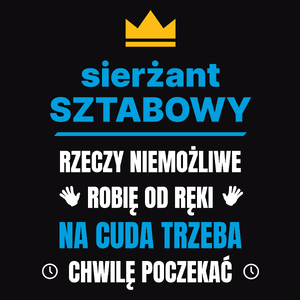 Sierżant Sztabowy Rzeczy Niemożliwe Robię Od Ręki - Męska Koszulka Czarna