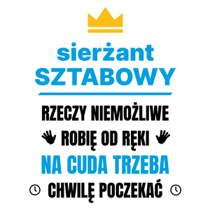 Sierżant Sztabowy Rzeczy Niemożliwe Robię Od Ręki - Kubek Biały