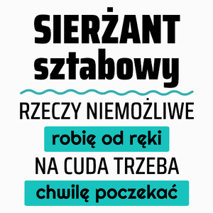 Sierżant Sztabowy - Rzeczy Niemożliwe Robię Od Ręki - Na Cuda Trzeba Chwilę Poczekać - Poduszka Biała