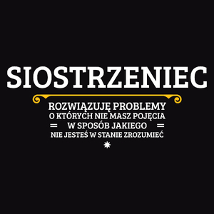 Siostrzeniec - Rozwiązuje Problemy O Których Nie Masz Pojęcia - Męska Koszulka Czarna