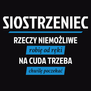 Siostrzeniec - Rzeczy Niemożliwe Robię Od Ręki - Na Cuda Trzeba Chwilę Poczekać - Męska Koszulka Czarna