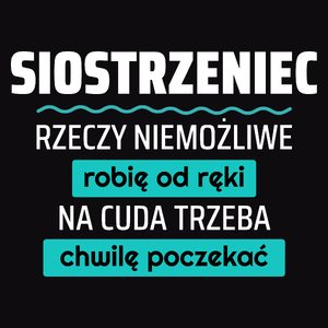 Siostrzeniec - Rzeczy Niemożliwe Robię Od Ręki - Na Cuda Trzeba Chwilę Poczekać - Męska Koszulka Czarna