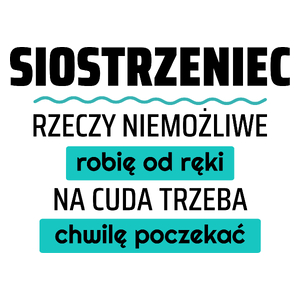 Siostrzeniec - Rzeczy Niemożliwe Robię Od Ręki - Na Cuda Trzeba Chwilę Poczekać - Kubek Biały