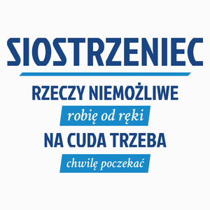 Siostrzeniec - Rzeczy Niemożliwe Robię Od Ręki - Na Cuda Trzeba Chwilę Poczekać - Poduszka Biała