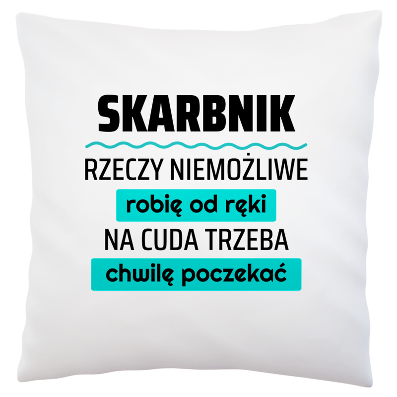 Skarbnik - Rzeczy Niemożliwe Robię Od Ręki - Na Cuda Trzeba Chwilę Poczekać - Poduszka Biała