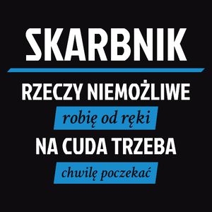 Skarbnik - Rzeczy Niemożliwe Robię Od Ręki - Na Cuda Trzeba Chwilę Poczekać - Męska Koszulka Czarna