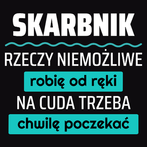 Skarbnik - Rzeczy Niemożliwe Robię Od Ręki - Na Cuda Trzeba Chwilę Poczekać - Męska Koszulka Czarna