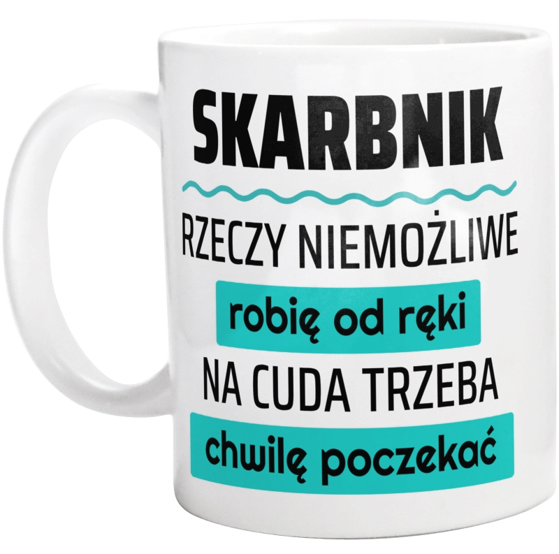 Skarbnik - Rzeczy Niemożliwe Robię Od Ręki - Na Cuda Trzeba Chwilę Poczekać - Kubek Biały