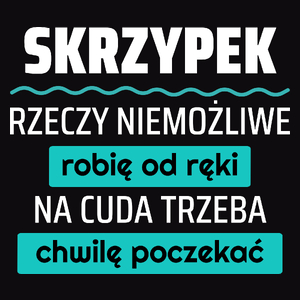 Skrzypek - Rzeczy Niemożliwe Robię Od Ręki - Na Cuda Trzeba Chwilę Poczekać - Męska Bluza z kapturem Czarna