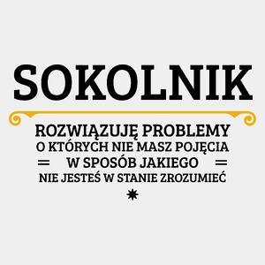 Sokolnik - Rozwiązuje Problemy O Których Nie Masz Pojęcia - Męska Koszulka Biała