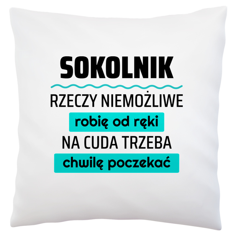 Sokolnik - Rzeczy Niemożliwe Robię Od Ręki - Na Cuda Trzeba Chwilę Poczekać - Poduszka Biała