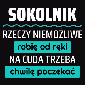 Sokolnik - Rzeczy Niemożliwe Robię Od Ręki - Na Cuda Trzeba Chwilę Poczekać - Męska Koszulka Czarna