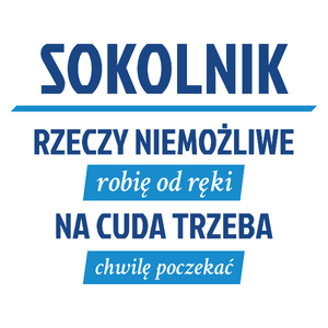 Sokolnik - Rzeczy Niemożliwe Robię Od Ręki - Na Cuda Trzeba Chwilę Poczekać - Kubek Biały