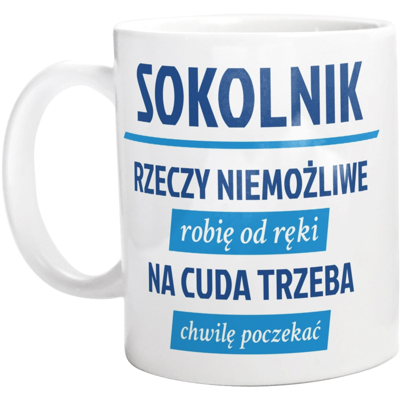 Sokolnik - Rzeczy Niemożliwe Robię Od Ręki - Na Cuda Trzeba Chwilę Poczekać - Kubek Biały