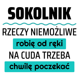 Sokolnik - Rzeczy Niemożliwe Robię Od Ręki - Na Cuda Trzeba Chwilę Poczekać - Kubek Biały