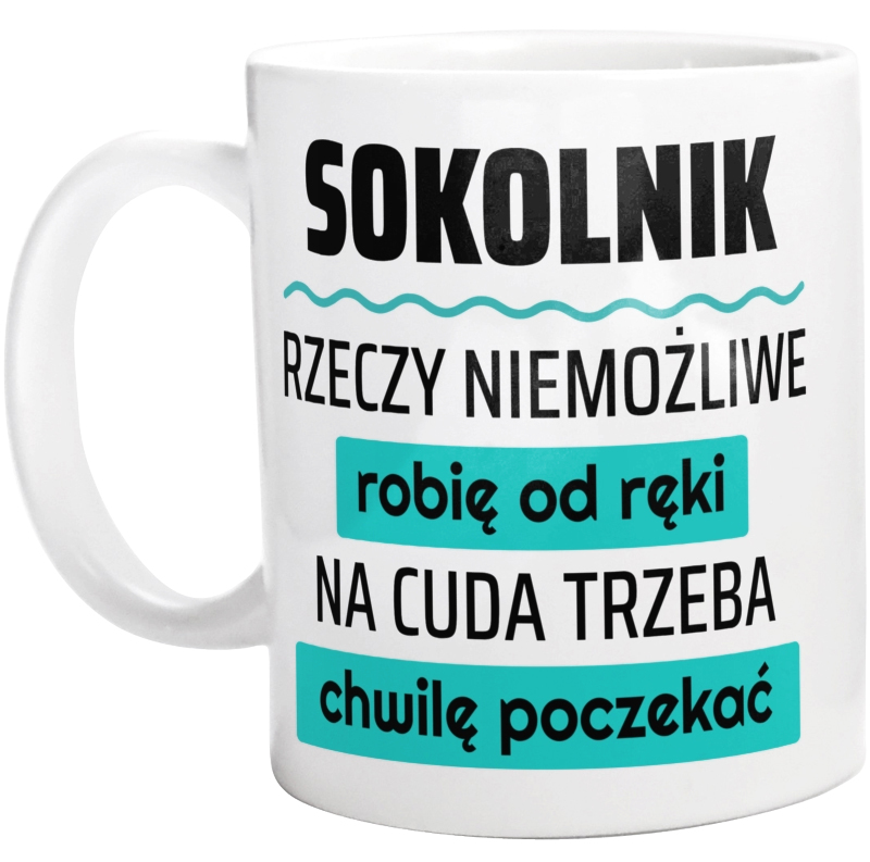 Sokolnik - Rzeczy Niemożliwe Robię Od Ręki - Na Cuda Trzeba Chwilę Poczekać - Kubek Biały