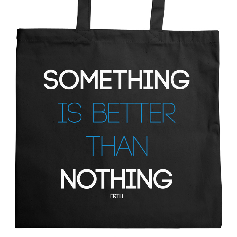 Something Is Better Than Nothing - Torba Na Zakupy Czarna