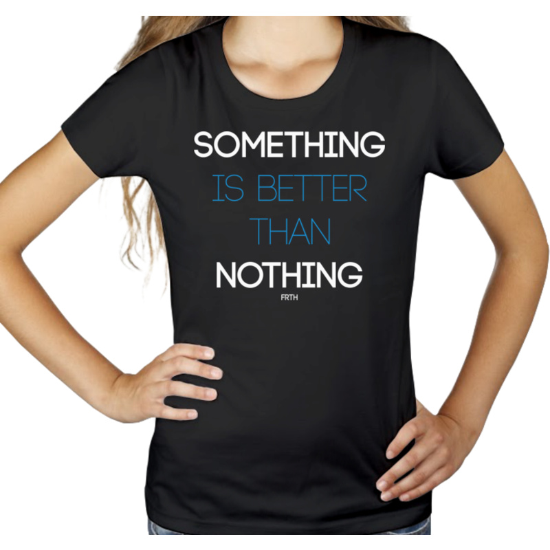 Something Is Better Than Nothing - Damska Koszulka Czarna