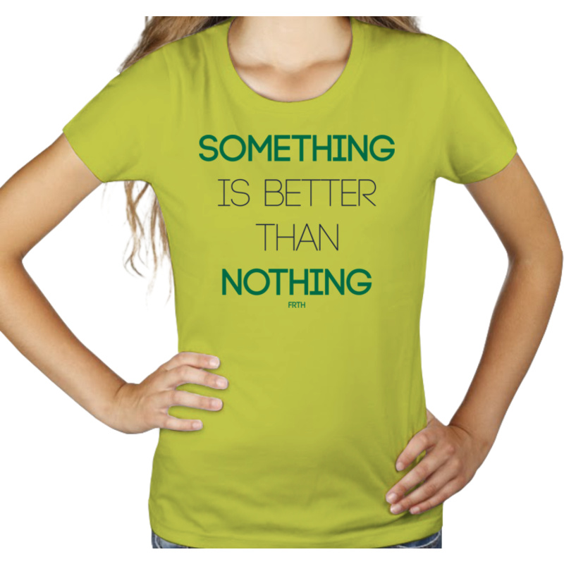 Something Is Better Than Nothing - Damska Koszulka Jasno Zielona