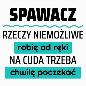 Spawacz - Rzeczy Niemożliwe Robię Od Ręki - Na Cuda Trzeba Chwilę Poczekać - Poduszka Biała