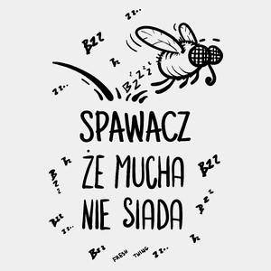 Spawacz Że Mucha Nie Siada - Męska Koszulka Biała